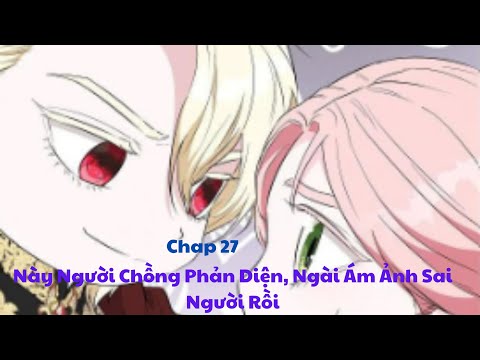 Này Người Chồng Phản Diện, Ngài ám ảnh sai người rồi - Chap 27