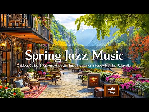 Spring Jazz Music at Outdoor Coffee Shop Ambience ☕ Smooth Jazz for a Happy Morning Relaxation