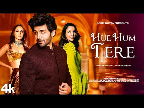 New Song 2024 | Hue Hum Tere | Karik Aaryan | Tripti Dimri | Kiara Advani | Hindi Romantic Song