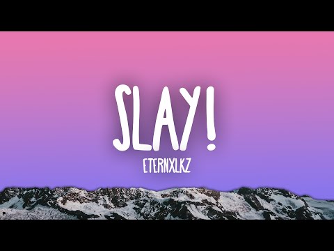 ETERNXLKZ - SLAY!