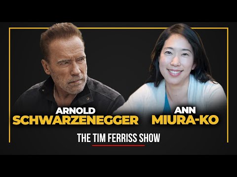 Arnold Schwarzenegger and Ann Miura-Ko — The Tim Ferriss Show