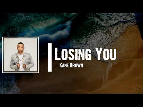 Kane Brown - Losing You Lyrics