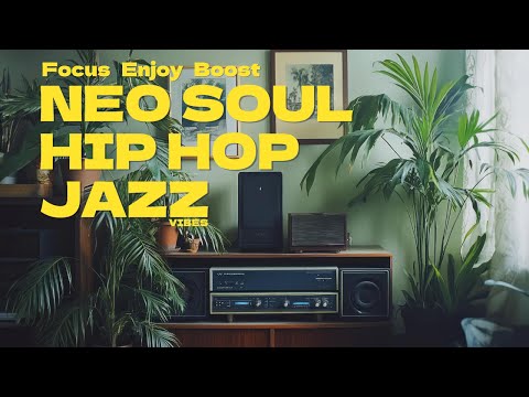 🎶 Groovy Neo Soul, Hip Hop & Jazz Mix | Feel Good & Stay Focused