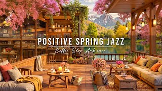 Spring Coffee Shop Ambience & Positive Morning Jazz Music 🌸 Relaxing Jazz Background Music for Work