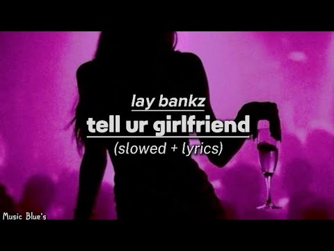 lay bankz - tell ur girlfriend|(slowed + lyrics!)