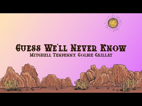 Mitchell Tenpenny - Guess We'll Never Know (Lyrics) feat. Colbie Caillat