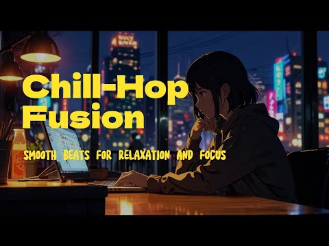 Chill-Hop Fusion | Smooth Beats for Relaxation and Focus | Lo-fi music