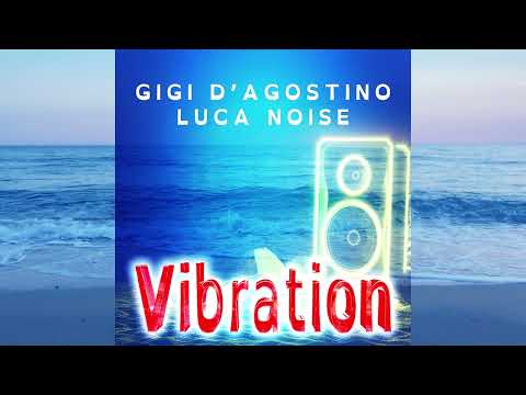 GIGI D'AGOSTINO & LUCA NOISE - VIBRATION