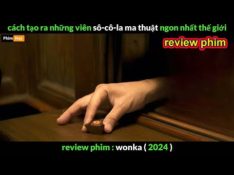 Những Viên Socola Ngon nhất Thế giới - review phim Wonka 2024