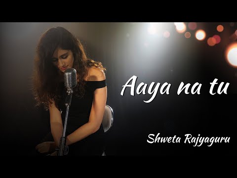 Aaya Na Tu | Female Version |Cover By Shweta Rajyaguru | Arjun Kanungo