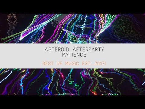 [DnB] Asteroid Afterparty- Patience