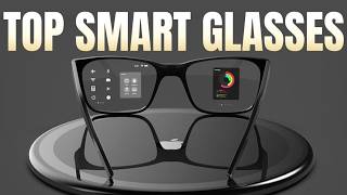 5 Top Smart glasses You can find in 2025 !