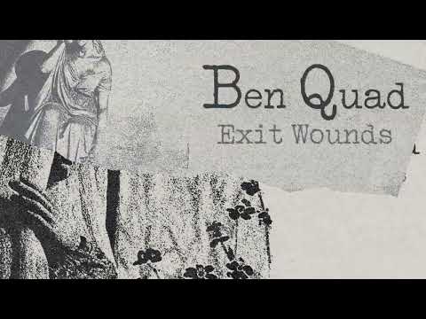 Ben Quad "Exit Wounds"