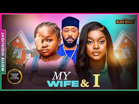 MY WIFE & I | A MUST-WATCH TRENDING NOLLYWOOD NIGERIAN MOVIE HIGHLIGHTS 2025