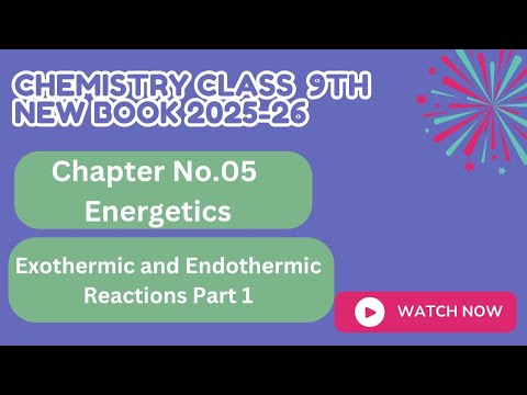 Exothermic and Endothermic Reactions Part 1|Chapter5|Lecture 5| Chemistry new book class 9th 2025-26