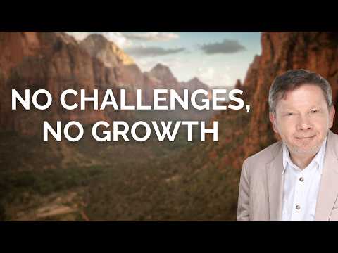 No Challenges, No Growth, with Eckhart Tolle