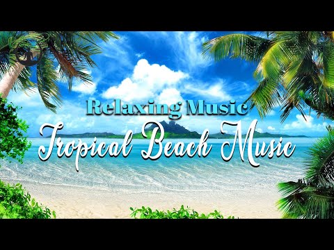 Tropical Beach Relaxing Music | Easy YouTube Listening