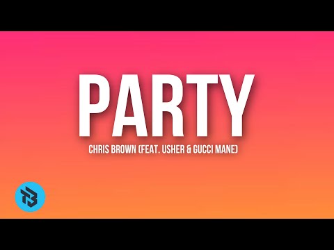 Chris Brown(feat. Usher & gucci mane) - Party(Lyrics)