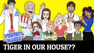 Tiger In Our House?? | Ep.01 | Funny Family Cartoon | The Perfect Family