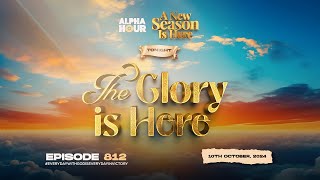 ALPHA HOUR EPISODE 812 | THE GLORY IS HERE || 10TH OCTOBER,2024