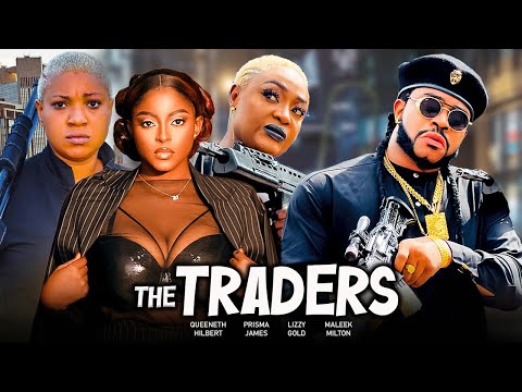 THE TRADERS (New Released) - LIZZY GOLD, MALEEK MILTON, PRISMA JAMES LATEST 2025 Nigerian Movies