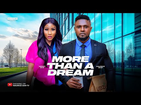 MORE THAN A DREAM - MAURICE SAM, MERCY EKE 2024 FULL NIGERIAN MOVIE