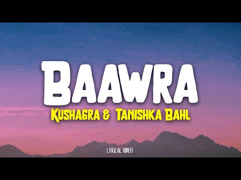 Baawra -  Kushagra | Tanishka Bahl (Lyrics)