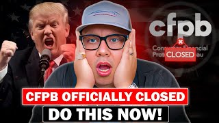 CFPB is OFFICIALLY CLOSED because of TRUMP | Here's What YOU Do Next!