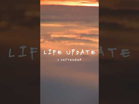 6 September, life update