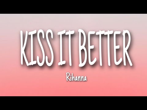 Rihanna - Kiss it better (Lyrics)