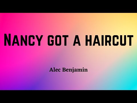 Alec Benjamin - Nancy Got A Haircut (Lyric Video)