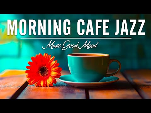 Morning Cafe Jazz Music Good Mood - Elegant Jazz & Bossa Nova for Relaxation, Study and Work