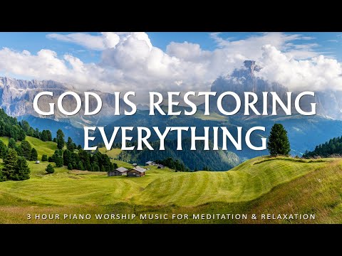 GOD IS RESTORING EVERYTHING | Worship & Instrumental Music With Scriptures | Christian Piano