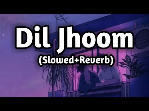 Dil Jhoom Song||Gather 2 || Lofi song || (Slowed+Reverb)|| #slowedrever#viral #diljhoom#viral #music