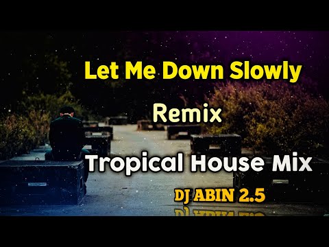 Let Me Down Slowly Remix Song | Tropical House Mix | DJ ABIN 2.5 | English DJ Songs | I am Abin