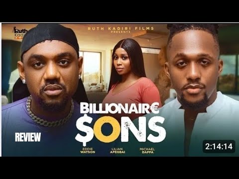 BILLIONAIRE SONS REVIEW (LATEST NOLLYWOOD MOVIE REVIEW: EDDIE WATSON, LILIAN AFEGBAI, MICHAEL DAPPA)