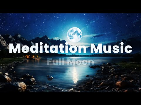 Meditation Music - Full Moon | Rebuild and Transform - MANIFEST ALL YOUR WISHES