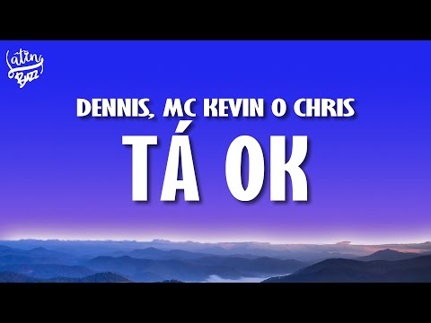 DENNIS, MC Kevin o Chris - TÁ OK (Letra/Lyrics)