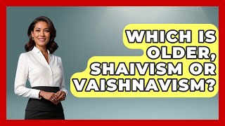 Which Is Older, Shaivism Or Vaishnavism? - Hindu Enlightenment Journey