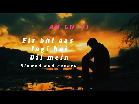 FIR BHI AAS LAGI HAI DIL MEIN SLOWED #lofi AR LO-FI #lofirever #sadmusic #musictrends #trending