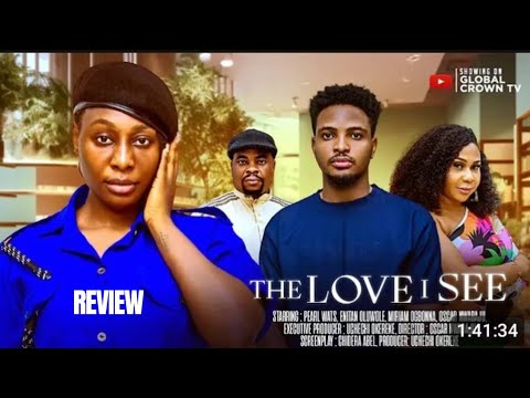 THE LOVE I SEE REVIEW (LATEST NOLLYWOOD MOVIE REVIEW STARRING PEARL WATS, ENITAN OLUWOLE)