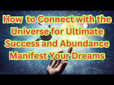 How to Connect with the Universe for Ultimate Success and Abundance | Manifest Your Dreams