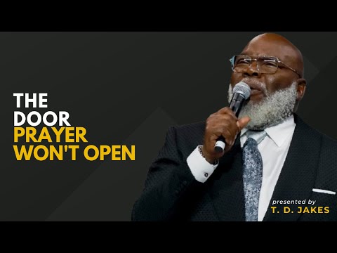 The Door Prayer Won't Open  - Bishop T. D  Jakes