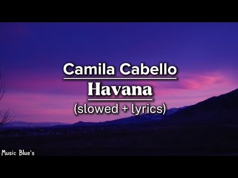 Camila Cabello - Havana|(slowed + lyrics!)