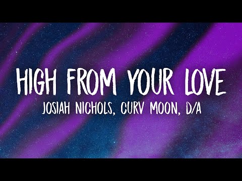 Josiah Nichols, curv moon, D/A - High From Your Love