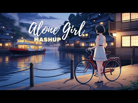 Alone girl Mashup l Lofi pupil | Bollywood songs | Heart touch Lo-fi Mix | Love mashup | alone night