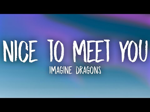 Imagine Dragons - Nice to Meet You (Lyrics)