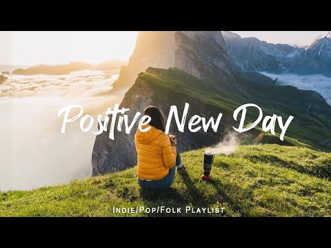 Positive New Day - Chill Acoustic/Indie/Pop/Folk playlist to vibe and pass the time |Good vibes only