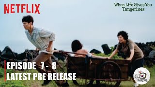 When Life Gives You Tangerines | Netflix | Episode 7 - 8 Latest Preview [ENG SUB]