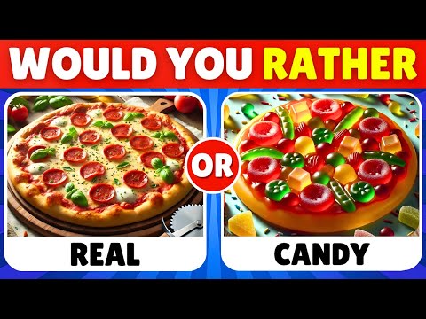 Would You Rather - Real Food vs Candy Edition 🍕🍬🍫